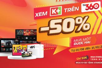 Xem K+ trên TV360 - Giá giảm một nửa, mua một được hai